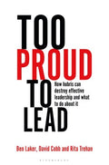 Too Proud to Lead : How Hubris Can Destroy Effective Leadership and What to Do About It - MPHOnline.com