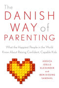 The Danish Way of Parenting: What the Happiest People in the World Know About Raising Confident, Capable Kids - MPHOnline.com