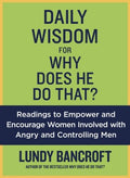 Daily Wisdom for Why Does He Do That? - Encouragement for Women Involved With Angry and Controlling Men - MPHOnline.com