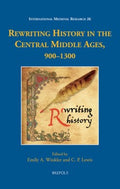 Rewriting History in the Central Middle Ages, 900-1300 - MPHOnline.com