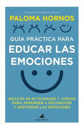 Gu?a pr?ctica para educar las emociones / Practical Guide to Educate Emotions - MPHOnline.com