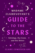 Madame Clairevoyant's Guide to the Stars : Astrology, Our Icons, and Our Selves - MPHOnline.com