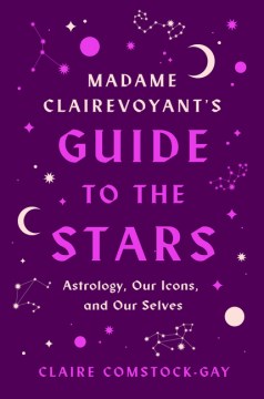 Madame Clairevoyant's Guide to the Stars : Astrology, Our Icons, and Our Selves - MPHOnline.com