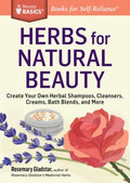 Herbs for Natural Beauty - Create Your Own Herbal Shampoos, Cleansers, Creams, Bath Blends, and More (Storey Basics) - MPHOnline.com