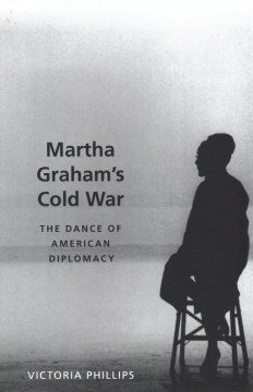 Martha Graham's Cold War - MPHOnline.com