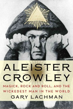 Aleister Crowley - Magick, Rock and Roll, and the Wickedest Man in the World - MPHOnline.com