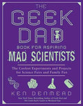 The Geek Dad Book for Aspiring Mad Scientists - The Coolest Experiments for Science Fairs and Family Fun - MPHOnline.com