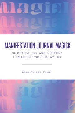 Manifestation Journal Magick - Guided 369, 555, and Scripting to Manifest Your Dream Life - MPHOnline.com