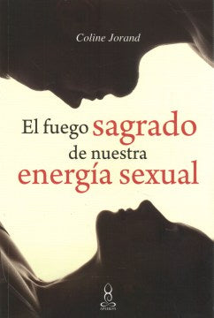 El fuego sagrado de nuestra energ?a sexual / The Sacred Flame of Our Sexual Energy - MPHOnline.com