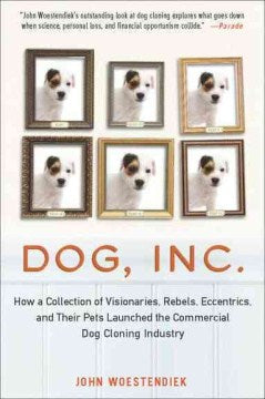 Dog, Inc. - How a Collection of Visionaries, Rebels, Eccentrics, and Their Pets Launched the Commercial Dog Cloning Industry  (Reprint) - MPHOnline.com