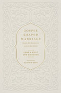 Gospel-Shaped Marriage - MPHOnline.com