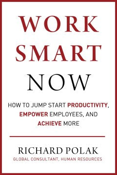 Work Smart Now : How to Jump Start Productivity, Empower Employees, and Achieve More - MPHOnline.com