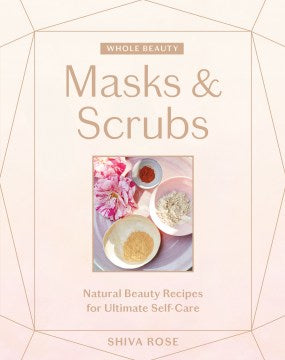 Masks & Scrubs - Natural Beauty Recipes for Ultimate Self-care (Whole Beauty) - MPHOnline.com