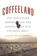 Coffeeland - One Man's Dark Empire and the Making of Our Favorite Drug - MPHOnline.com