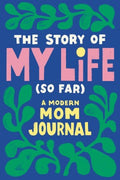 The Story of My Life (So Far) - A Modern Mom Journal  (JOU) - MPHOnline.com