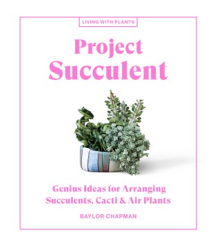 Project Succulent : Genius Ideas for Arranging Succulents, Cacti & Air Plants - MPHOnline.com