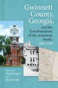 Gwinnett County, Georgia, and the Transformation of the American South, 1818-2018 - MPHOnline.com