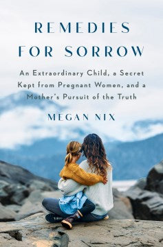 Remedies for Sorrow - An Extraordinary Child, a Secret Kept from Pregnant Women, and a Mother's Pursuit of the Truth - MPHOnline.com