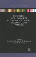 The Hidden Worldviews of Psychology?s Theory, Research, and Practice - MPHOnline.com