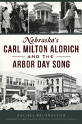 Nebraska's Carl Milton Aldrich and the Arbor Day Song - MPHOnline.com