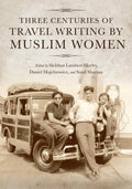 Three Centuries of Travel Writing by Muslim Women - MPHOnline.com