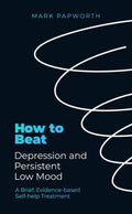 How to Beat Depression and Persistent Low Mood: A Brief, Evidence-based Self-help Treatment - MPHOnline.com