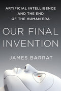 Our Final Invention: Artificial Intelligence and the End of the Human Era - MPHOnline.com