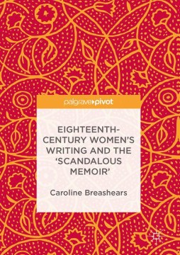 Eighteenth-century Women's Writing and the 'scandalous Memoir' - MPHOnline.com