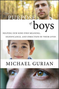 The Purpose of Boys : Helping Our Sons Find Meaning, Significance, and Direction in Their Lives - MPHOnline.com