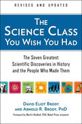 The Science Class You Wish You Had - The Seven Greatest Scientific Discoveries in History and the People Who Made Them  (REV UPD) - MPHOnline.com