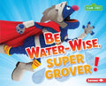 Be Water-Wise, Super Grover! - MPHOnline.com