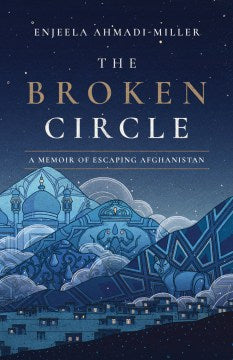 The Broken Circle - A Memoir of Escaping Afghanistan - MPHOnline.com