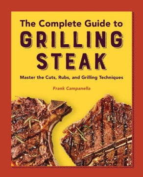 The Complete Guide to Grilling Steak – MPHOnline.com