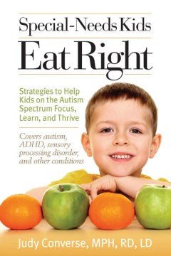 Special Needs Kids Eat Right - Stategies to Help Kids on the Autism Spectrum Focus, Learn, and Thrive  (1 Original) - MPHOnline.com