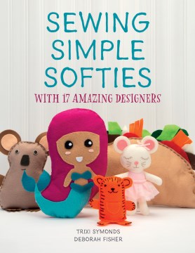 Sewing Simple Softies With 17 Amazing Designers - MPHOnline.com