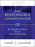 THE RESPONSIBLE ADMINISTRATOR6ED AN APPROACH TO ETHICS FOR - MPHOnline.com