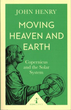 Moving Heaven and Earth - Copernicus and the Solar System (Icon Science) - MPHOnline.com