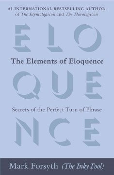 The Elements of Eloquence - Secrets of the Perfect Turn of Phrase - MPHOnline.com