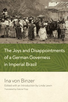 The Joys and Disappointments of a German Governess in Imperial Brazil - MPHOnline.com