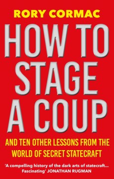 How To Stage A Coup: And Ten Other Lessons from the World of Secret Statecraft - MPHOnline.com