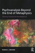 Psychoanalysis Beyond the End of Metaphysics - MPHOnline.com