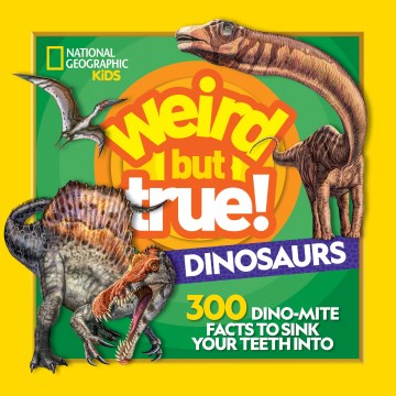 Weird But True! Dinosaurs : 300 Dino-Mite Facts to Sink Your Teeth into - MPHOnline.com
