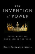 The Invention of Power: Popes, Kings, and the Birth of the West - MPHOnline.com