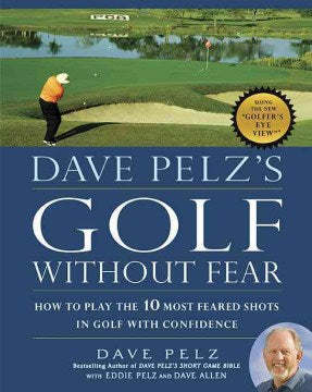 Dave Pelz's Golf Without Fear - How to Play the 10 Most Feared Shots in Golf With Confidence - MPHOnline.com