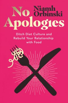 No Apologies: Ditch Diet Culture and Rebuild Your Relationship with Food - MPHOnline.com