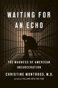 Waiting for an Echo : The Madness Of American Incarceration - MPHOnline.com