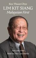 LIM KIT SIANG: Malaysian First - Bold to the Last Battle (Volume Two) - MPHOnline.com