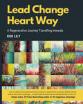 Lead Change Heart Way: A Regenerative Journey Travelling Inwards - MPHOnline.com