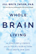 Whole Brain Living: The Anatomy of Choice and the Four Characters That Drive Our Life - MPHOnline.com