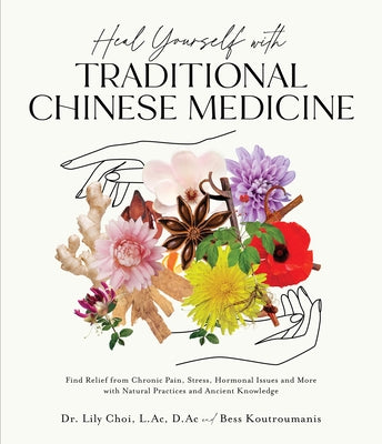 Heal Yourself with Traditional Chinese Medicine: Find Relief from Chronic Pain, Stress, Hormonal Issues and More with Natural Practices and Ancient Knowledge - MPHOnline.com